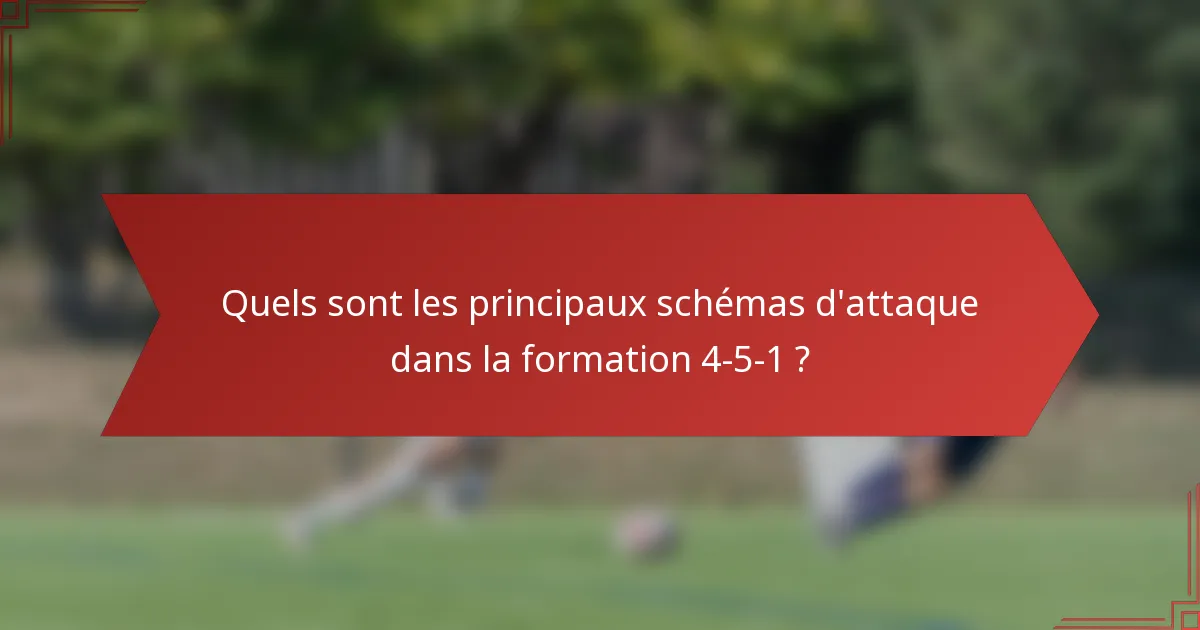Quels sont les principaux schémas d'attaque dans la formation 4-5-1 ?