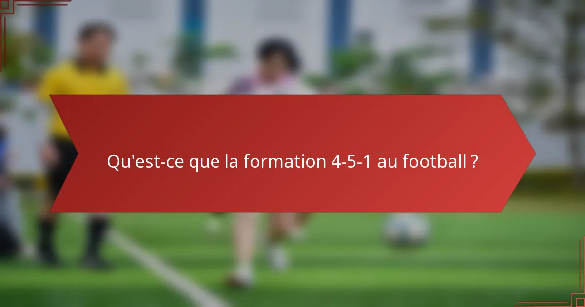 Qu'est-ce que la formation 4-5-1 au football ?